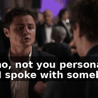 Oh no, not you personally, but I spoke with somebody