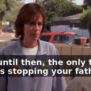 but until then, the only thing that's stopping your father