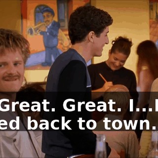Oh! Great. Great. I...I just moved back to town.