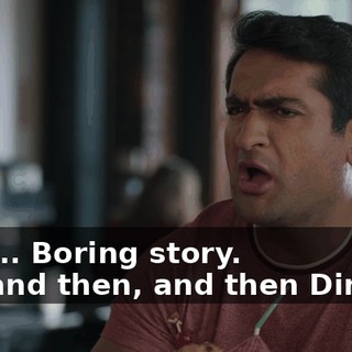 - Oh... Boring story. - ... and then, and then Dinesh,