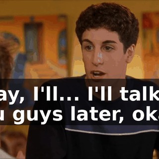 Okay, I'll... I'll talk to you guys later, okay?