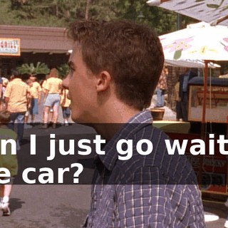 Can I just go wait in the car?