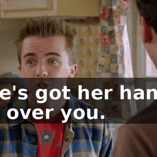 she's got her hands all over you.