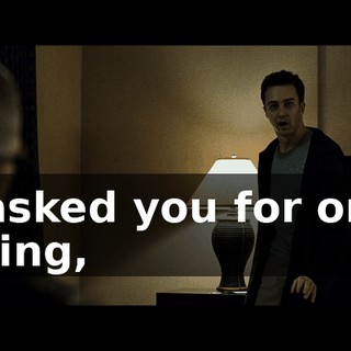 I asked you for one thing,