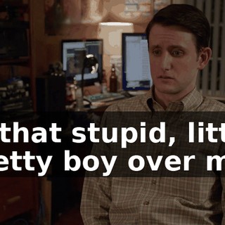 of that stupid, little pretty boy over me?