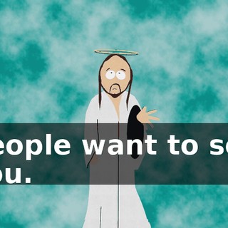 People want to see you.