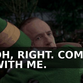 OH, RIGHT. COME WITH ME.