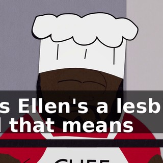 Miss Ellen's a lesbian, and that means