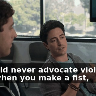 I would never advocate violence, but when you make a fist,