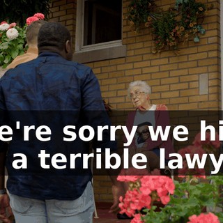 - We're sorry we hired you a terrible lawyer.