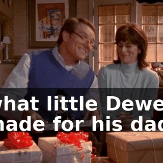 what little Dewey made for his dad.