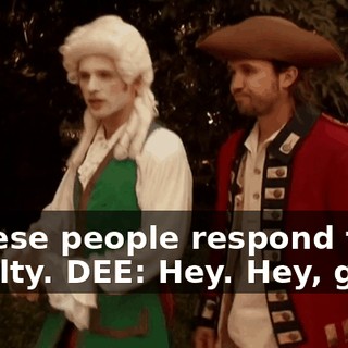 - These people respond to royalty. DEE: Hey. Hey, guys.