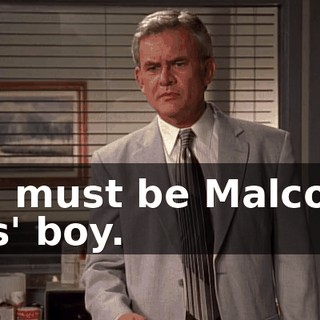You must be Malcolm, Lois' boy.