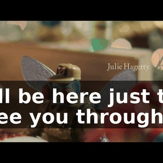 ♪ I'll be here just to see you through ♪