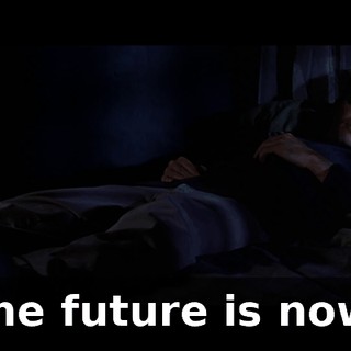 The future is now!