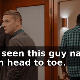 I've seen this guy naked from head to toe.