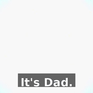 It's Dad.