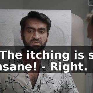 - The itching is so insane! - Right.