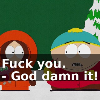 Fuck you. - God damn it!