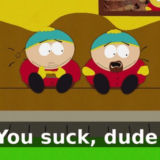 You suck, dude.