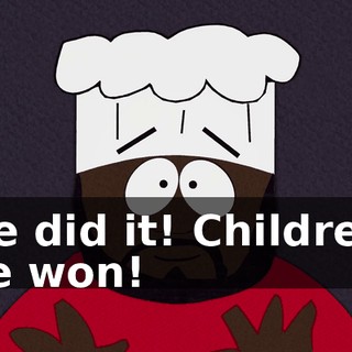 We did it! Children, we won!
