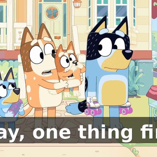 Okay, one thing first.