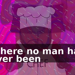 ♪ Where no man has ever been ♪