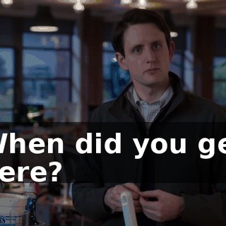 When did you get here?