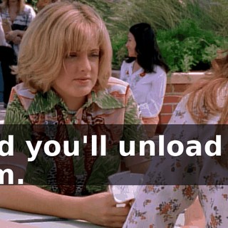 and you'll unload on him.