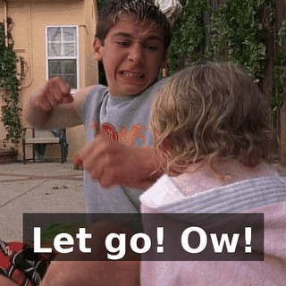 Let go! Ow!