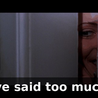 l've said too much.