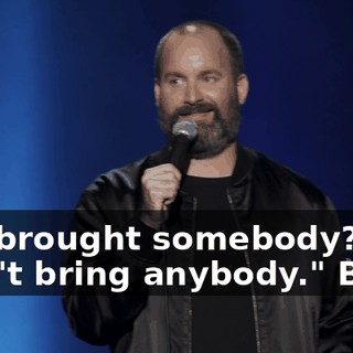 You brought somebody?" "I didn't bring anybody." But...