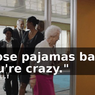 those pajamas back, you're crazy."