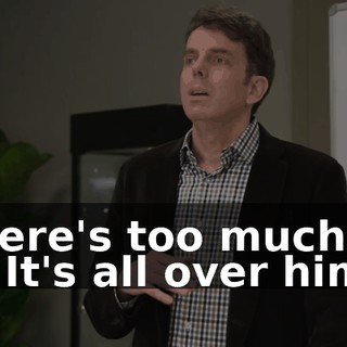 There's too much of it. It's all over him.
