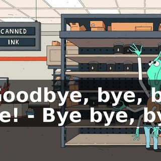 - Goodbye, bye, bye bye! - Bye bye, bye.