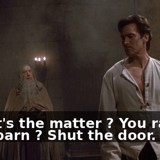What's the matter ? You raised in a barn ? Shut the door.