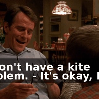 - I don't have a kite problem. - It's okay, Dad.