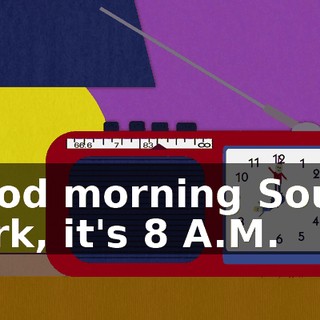 Good morning South Park, it's 8 A.M.