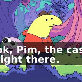 Look, Pim, the castle is right there.