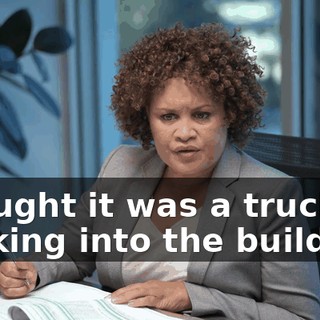 Thought it was a truck backing into the building.