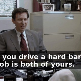 Well, you drive a hard bargain. The job is both of yours.
