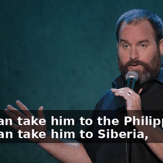 You can take him to the Philippines, you can take him to Siberia,