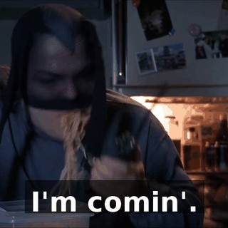 I'm comin'.