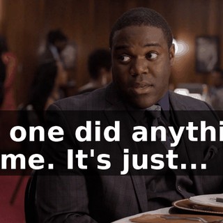 No one did anything to me. It's just...