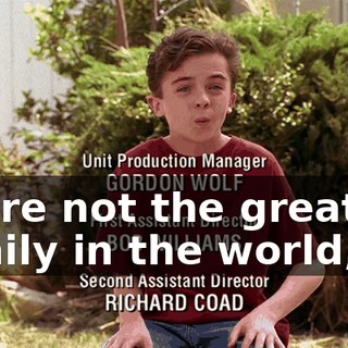 We're not the greatest family in the world,