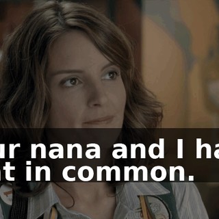 Your nana and I have that in common.