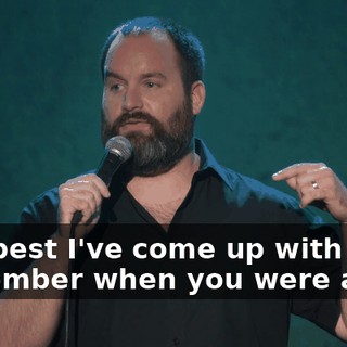 The best I've come up with is, remember when you were a kid,