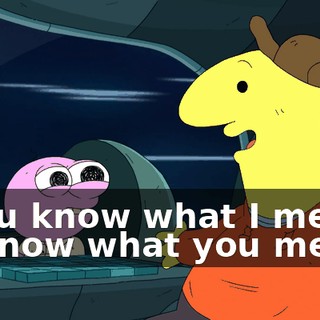 - You know what I mean? - I know what you mean.