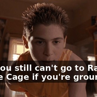 but you still can't go to Rage in the Cage if you're grounded.