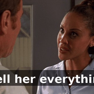 I tell her everything.